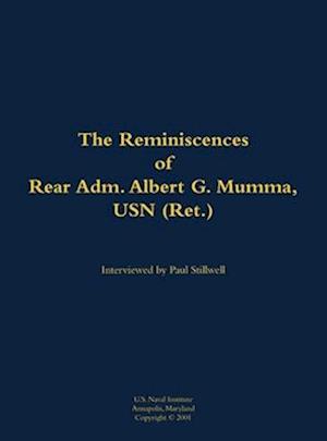 Reminiscences of Rear Adm. Albert G. Mumma, USN (Ret.)