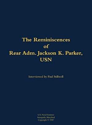 Reminiscences of Rear Adm. Jackson K. Parker, USN