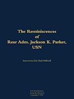 Reminiscences of Rear Adm. Jackson K. Parker, USN