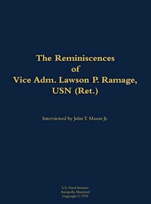 Reminiscences of Vice Adm. Lawson P. Ramage, USN (Ret.)