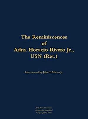 Reminiscences of Adm. Horacio Rivero Jr., USN (Ret.)