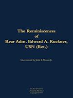 Reminiscences of Rear Adm. Edward A. Ruckner, USN (Ret.)