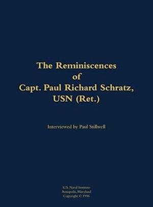 Reminiscences of Capt. Paul Richard Schratz, USN (Ret.)