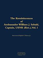 Reminiscences of Ambassador William J. Sebald, Captain, USNR (Ret.), Vol. I