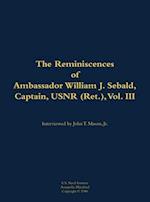 Reminiscences of Ambassador William J. Sebald, Captain, USNR (Ret.), Vol. III