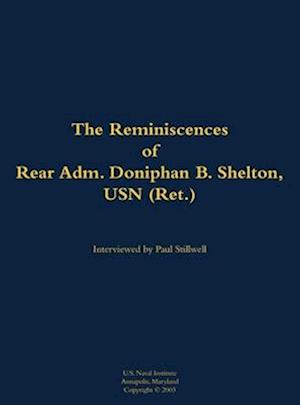 Reminiscences of Rear Adm. Doniphan B. Shelton, USN (Ret.)