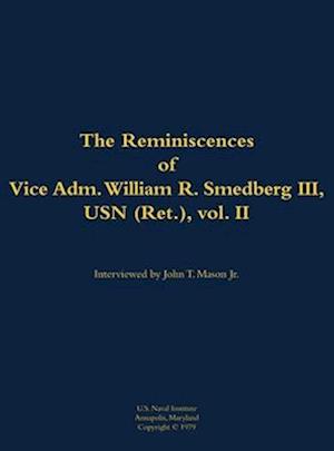 Reminiscences of Vice Adm. William R. Smedberg III, USN (Ret.), vol. II