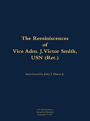 Reminiscences of Vice Adm. J. Victor Smith, USN (Ret.)