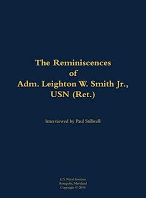 Reminiscences of Adm. Leighton W. Smith Jr., USN (Ret.)