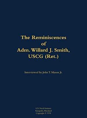 Reminiscences of Adm. Willard J. Smith, USCG (Ret.)