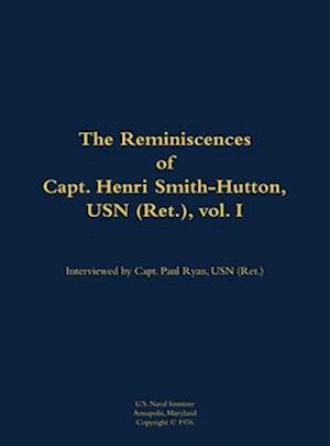 Reminiscences of Capt. Henri Smith-Hutton, USN (Ret.), vol. I