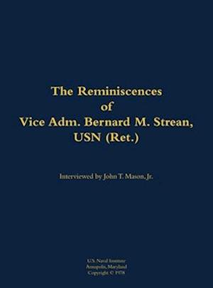 Reminiscences of Vice Adm. Bernard M. Strean, USN (Ret.)