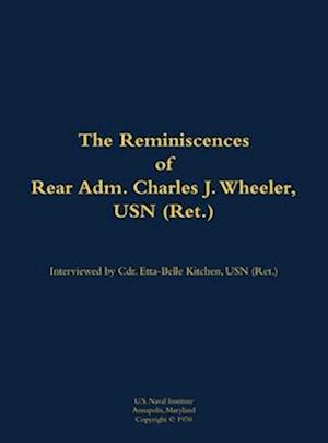 Reminiscences of Rear Adm. Charles J. Wheeler, USN (Ret.)