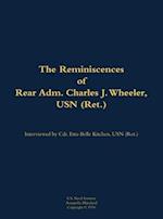 Reminiscences of Rear Adm. Charles J. Wheeler, USN (Ret.)