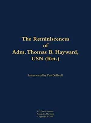 Reminiscences of Adm. Thomas B. Hayward, USN (Ret.)