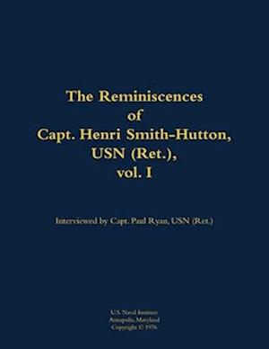 Reminiscences of Capt. Henri Smith-Hutton, USN (Ret.), vol. I