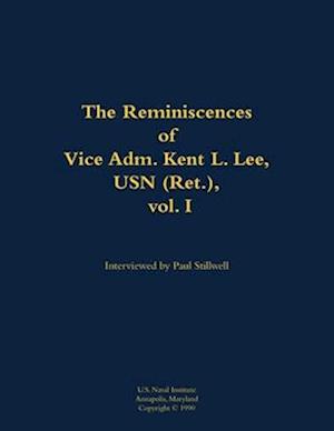 Reminiscences of Vice Adm. Kent L. Lee, USN (Ret.), vol. I