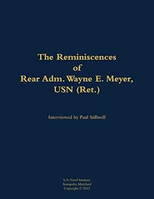 Reminiscences of Rear Adm. Wayne E. Meyer, USN (Ret.)