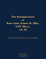 Reminiscences of Rear Adm. Ernest M. Eller, USN (Ret.), vol. III