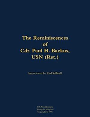 Reminiscences of Cdr. Paul H. Backus, USN (Ret.)