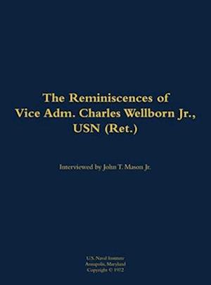 Reminiscences of Vice Adm. Charles Wellborn Jr., USN (Ret.)