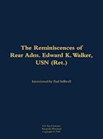 Reminiscences of Rear Adm. Edward K. Walker, USN (Ret.)