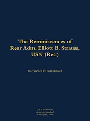 Reminiscences of Rear Adm. Elliott B. Strauss, USN (Ret.)