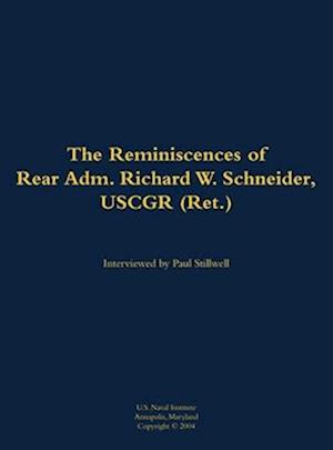 Reminiscences of Rear Adm. Richard W. Schneider, USCGR (Ret.)