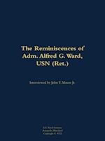 Reminiscences of Adm. Alfred G. Ward, USN (Ret.)