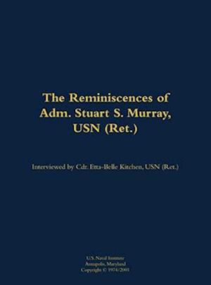 Reminiscences of Adm. Stuart S. Murray, USN (Ret.)