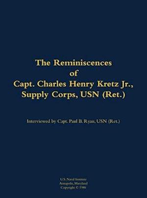 Reminiscences of Capt. Charles Henry Kretz Jr., Supply Corps, USN (Ret.)