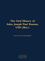 Oral History of Adm. Joseph Paul Reason, USN (Ret.)