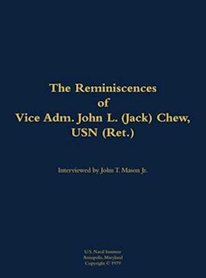 Reminiscences of Vice Adm. John L. (Jack) Chew, USN (Ret.)