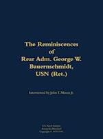 Reminiscences of Rear Adm. George W. Bauernschmidt, USN (Ret.)