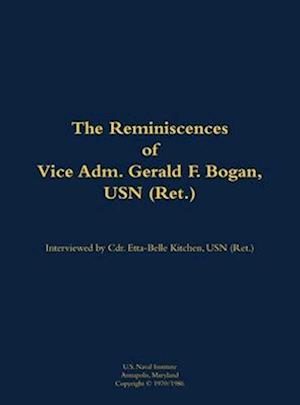 Reminiscences of Vice Adm. Gerald F. Bogan, USN (Ret.)