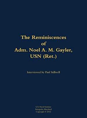 Reminiscences of Adm. Noel A. M. Gayler, USN (Ret.)