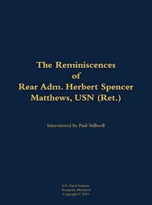 Reminiscences of Rear Adm. Herbert Spencer Matthews, USN (Ret.)