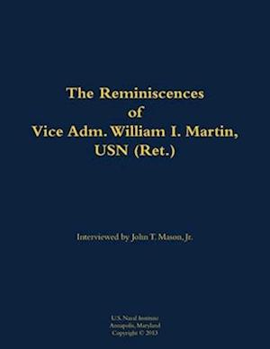 Reminiscences of Vice Adm. William I. Martin, USN (Ret.)