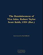 Reminiscences of Vice Adm. Robert Taylor Scott Keith, USN (Ret.)