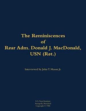 Reminiscences of Rear Adm. Donald J. MacDonald, USN (Ret.)