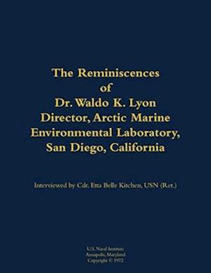 Reminiscences of Dr. Waldo K. Lyon, Director, Arctic Marine Environmental Laboratory, San Diego, California