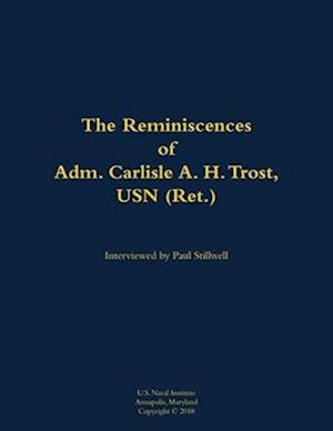 Reminiscences of Adm. Carlisle A. H. Trost, USN (Ret.)