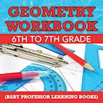 Geometry Workbook 6th to 7th Grade (Baby Professor Learning Books)