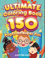 Ultimate Coloring Book 150 Pages of Super Fun