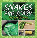 Snakes Are Scary - That Say Gotcha
