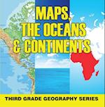 Maps, the Oceans & Continents : Third Grade Geography Series