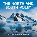 North and South Pole? : K12 Life Science Series