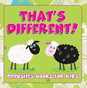 That's Different!: Opposites Books for Kids