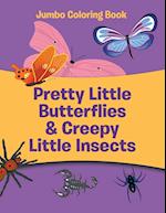 Pretty Little Butterflies & Creepy Little Insects