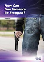 How Can Gun Violence Be Stopped?